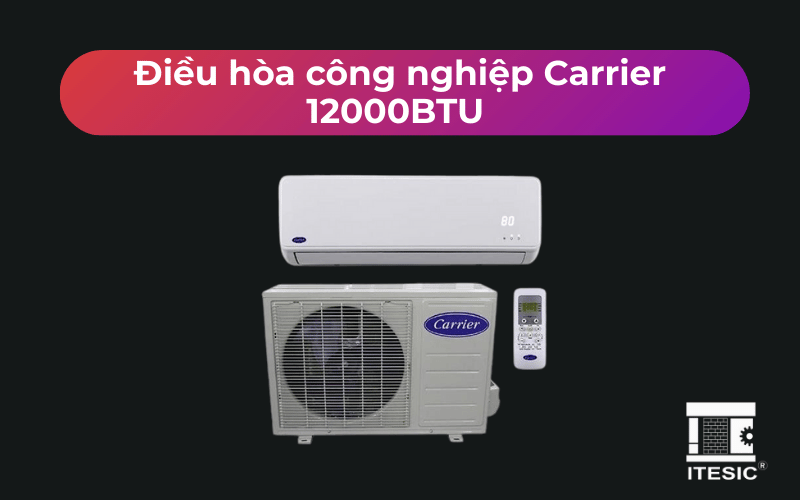 Điều hòa công nghiệp Carrier 12000BTU – Giải pháp hiệu quả cho không gian nhỏ và vừa