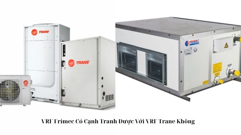 VRF Frimec Có Cạnh Tranh Được Với VRF Trane Không