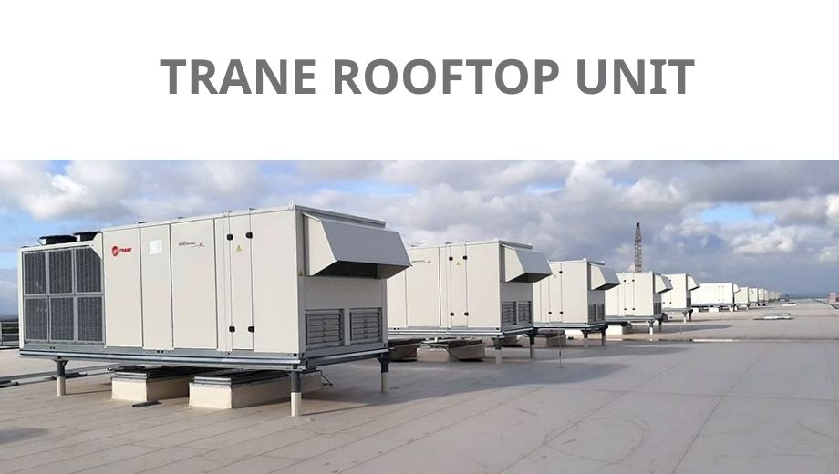 Trane Rooftop Unit : Giải pháp ngoài trời tối ưu